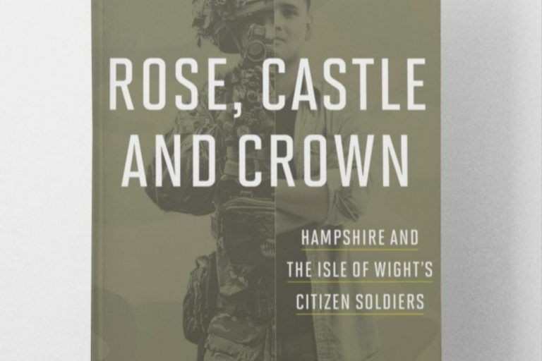 Rose, Castle and Crown: Hampshire and The Isle Of Wight’s Citizen Soldiers